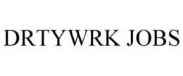 drtywrk jobs