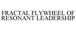 fractal flywheel of resonant leadership