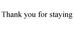 thank you for staying