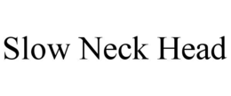 slow neck head