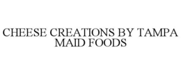 cheese creations by tampa maid foods