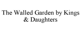 the walled garden by kings & daughters
