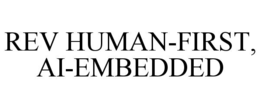 rev human-first, ai-embedded