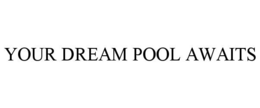 your dream pool awaits