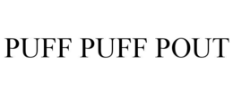 puff puff pout