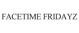 facetime fridayz