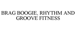 brag boogie, rhythm and groove fitness