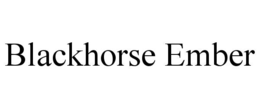 blackhorse ember