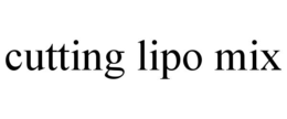 cutting lipo mix