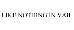 like nothing in vail