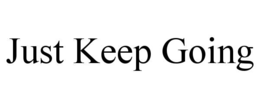 just keep going