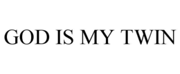 god is my twin