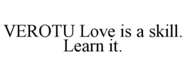 verotu love is a skill. learn it.