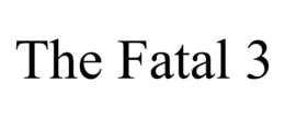 the fatal 3