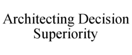 architecting decision superiority