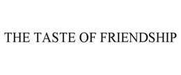 the taste of friendship