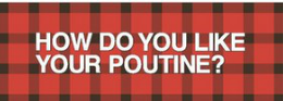 how do you like your poutine?