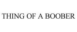 thing of a boober