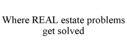 where real estate problems get solved