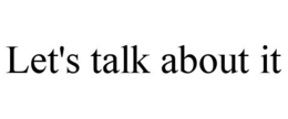let's talk about it
