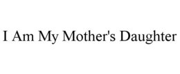 i am my mother's daughter