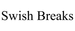 swish breaks