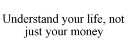 understand your life, not just your money