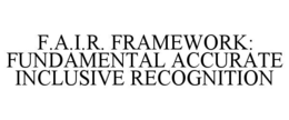 f.a.i.r. framework: fundamental accurate inclusive recognition