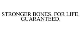 stronger bones. for life. guaranteed.
