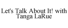 let's talk about it! with tanga larue