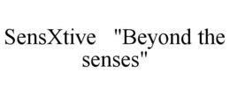 sensxtive   "beyond the senses"