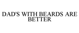 dad's with beards are better