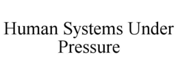 human systems under pressure