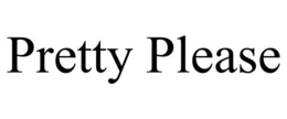 pretty please