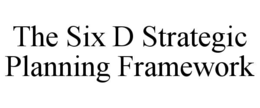 the six d strategic planning framework