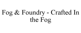 fog & foundry - crafted in the fog