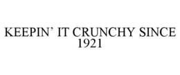 keepin’ it crunchy since 1921
