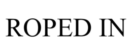 roped in
