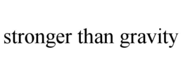 stronger than gravity