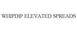 whipdip elevated spreads