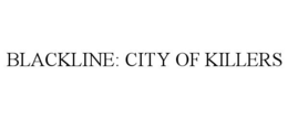blackline: city of killers