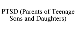 ptsd (parents of teenage sons and daughters)
