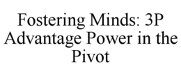 fostering minds: 3p advantage power in the pivot