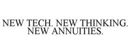 new tech. new thinking. new annuities.