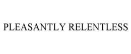 pleasantly relentless