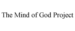 the mind of god project