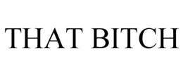 that bitch