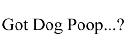 got dog poop...?