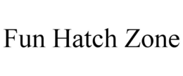 fun hatch zone