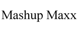 mashup maxx